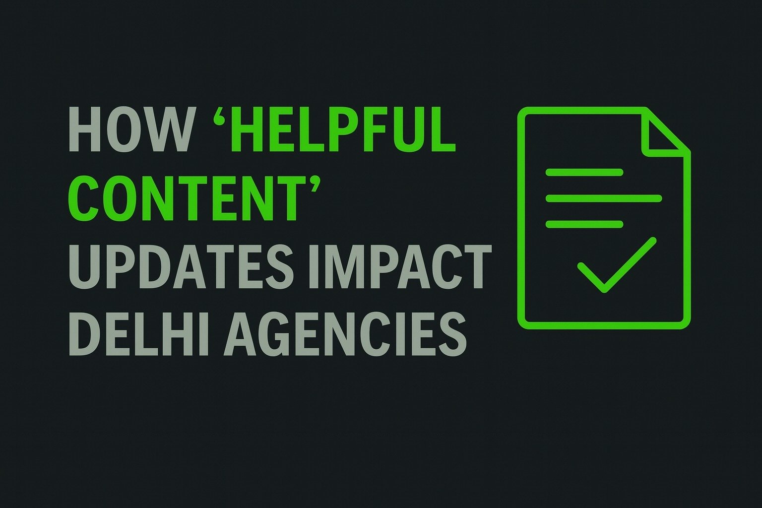 How “Helpful Content” Updates Impact Delhi Agencies
