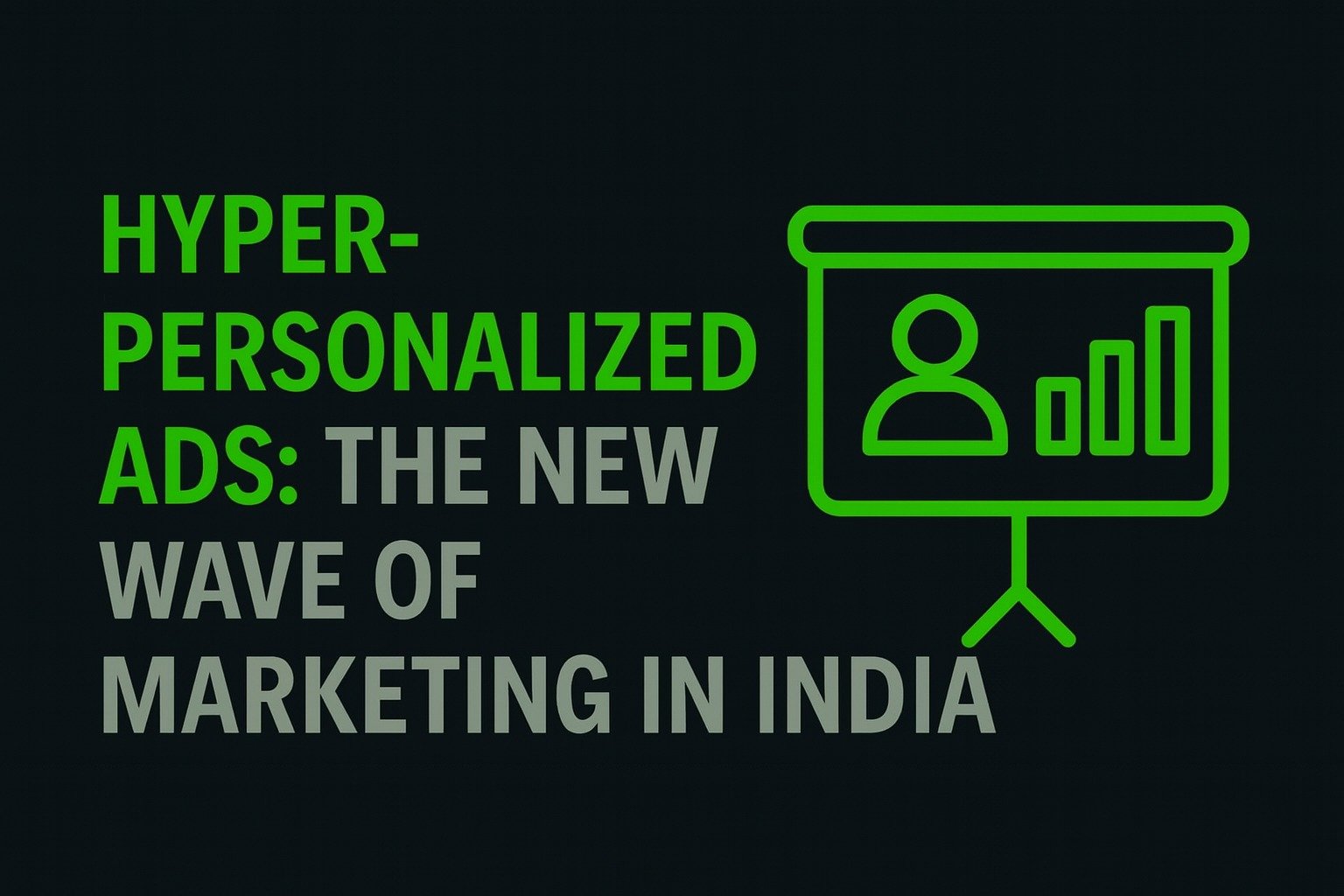 Hyper-Personalized Ads: The New Wave of Marketing in India
