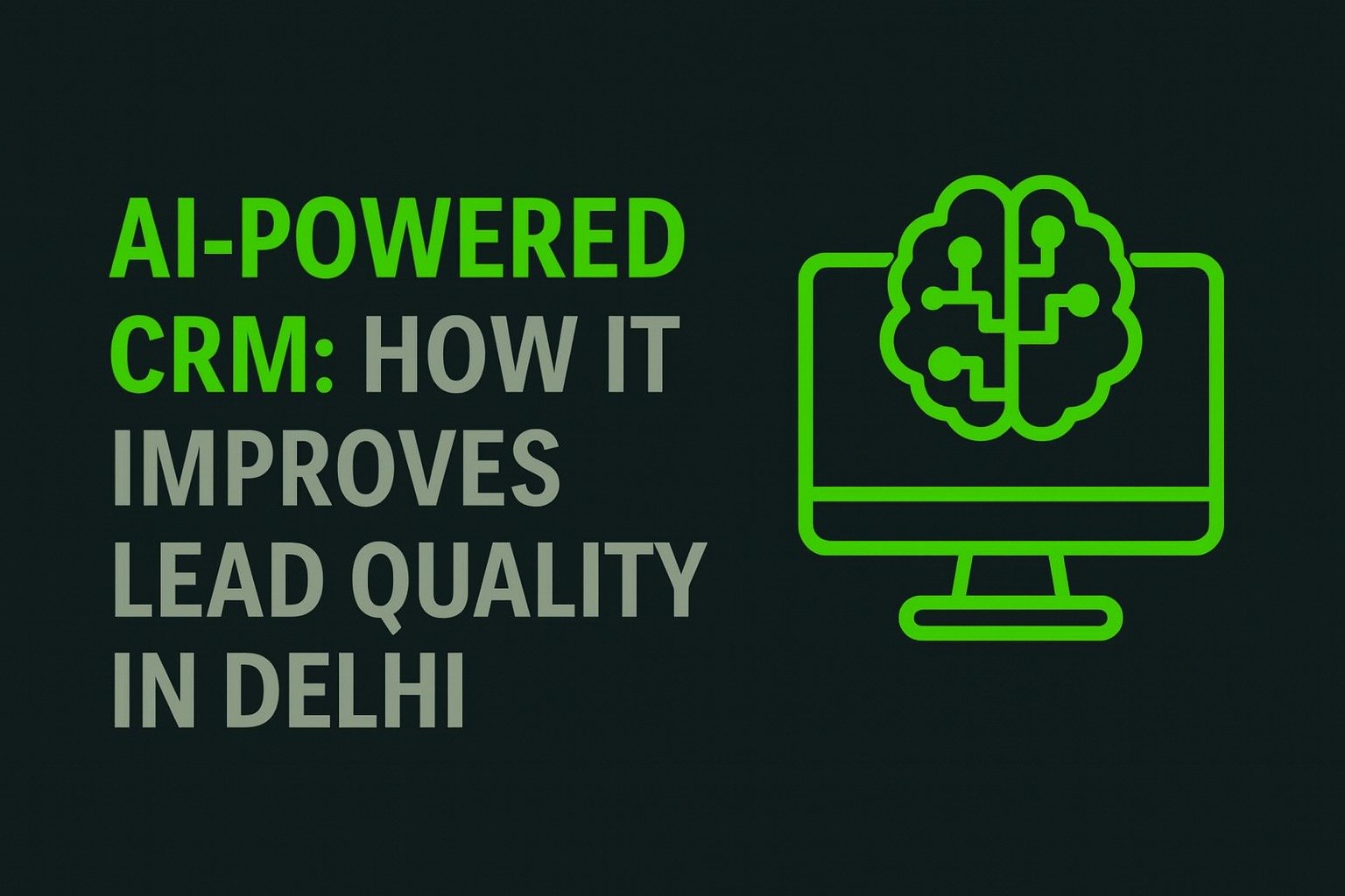 AI-Powered CRM: How It Improves Lead Quality in Delhi