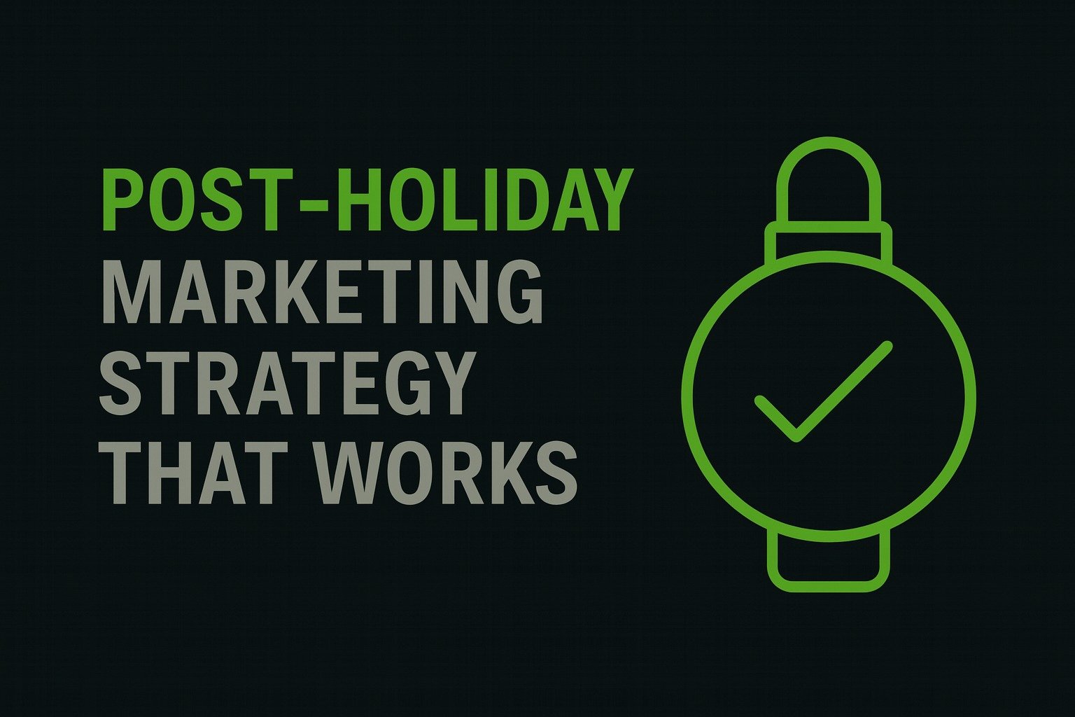 Post-Holiday Marketing Strategy That Works
