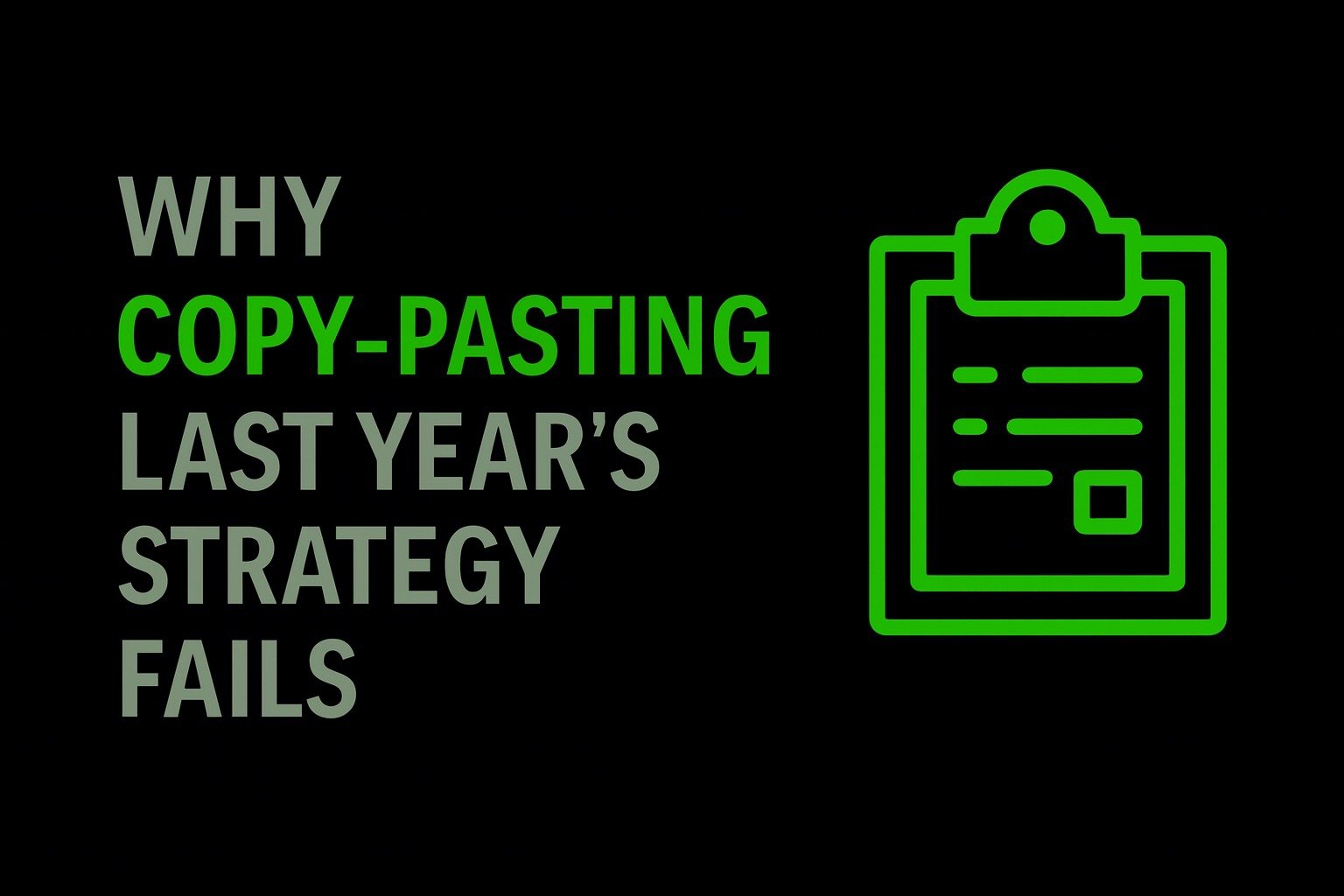 Why Copy-Pasting Last Year’s Strategy Fails
