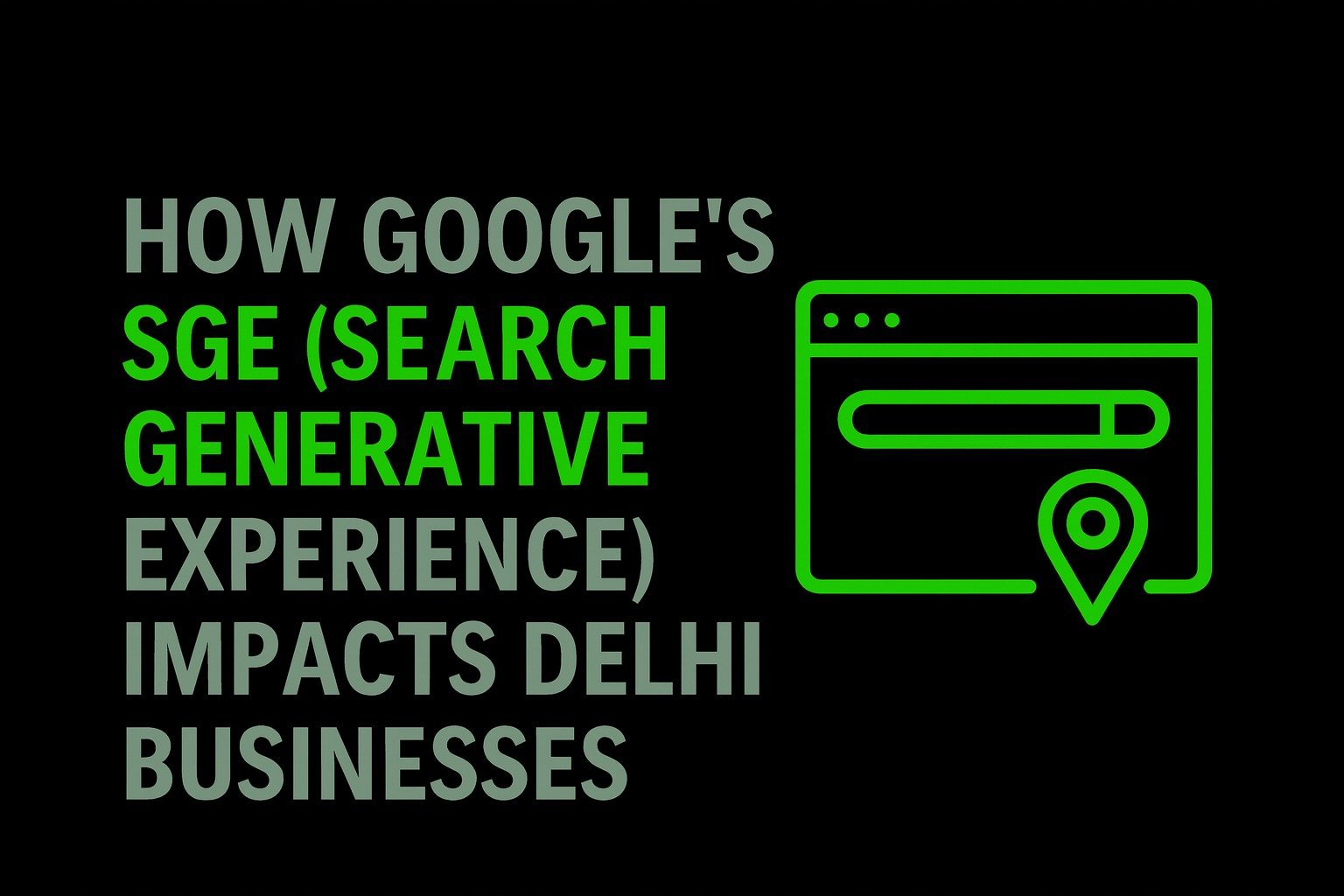 How Google’s SGE (Search Generative Experience) Impacts Delhi Businesses