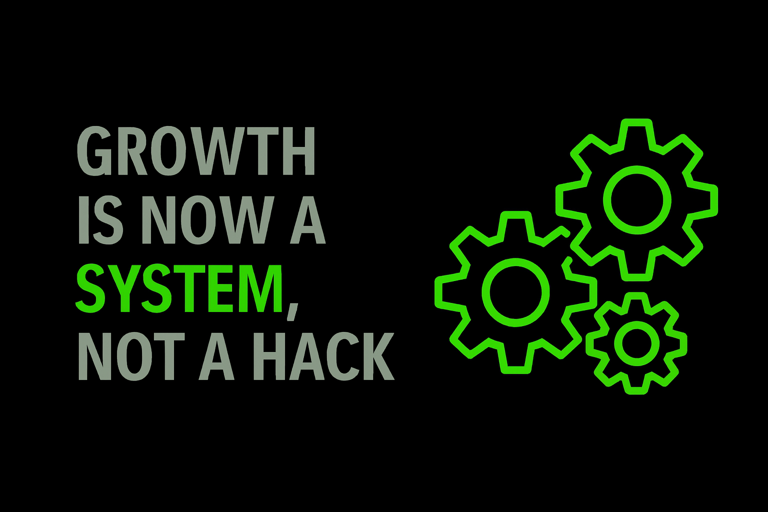 Growth Is Now a System, Not a Hack
