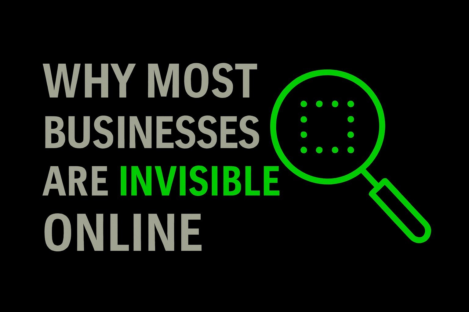 Why Most Businesses Are Invisible Online