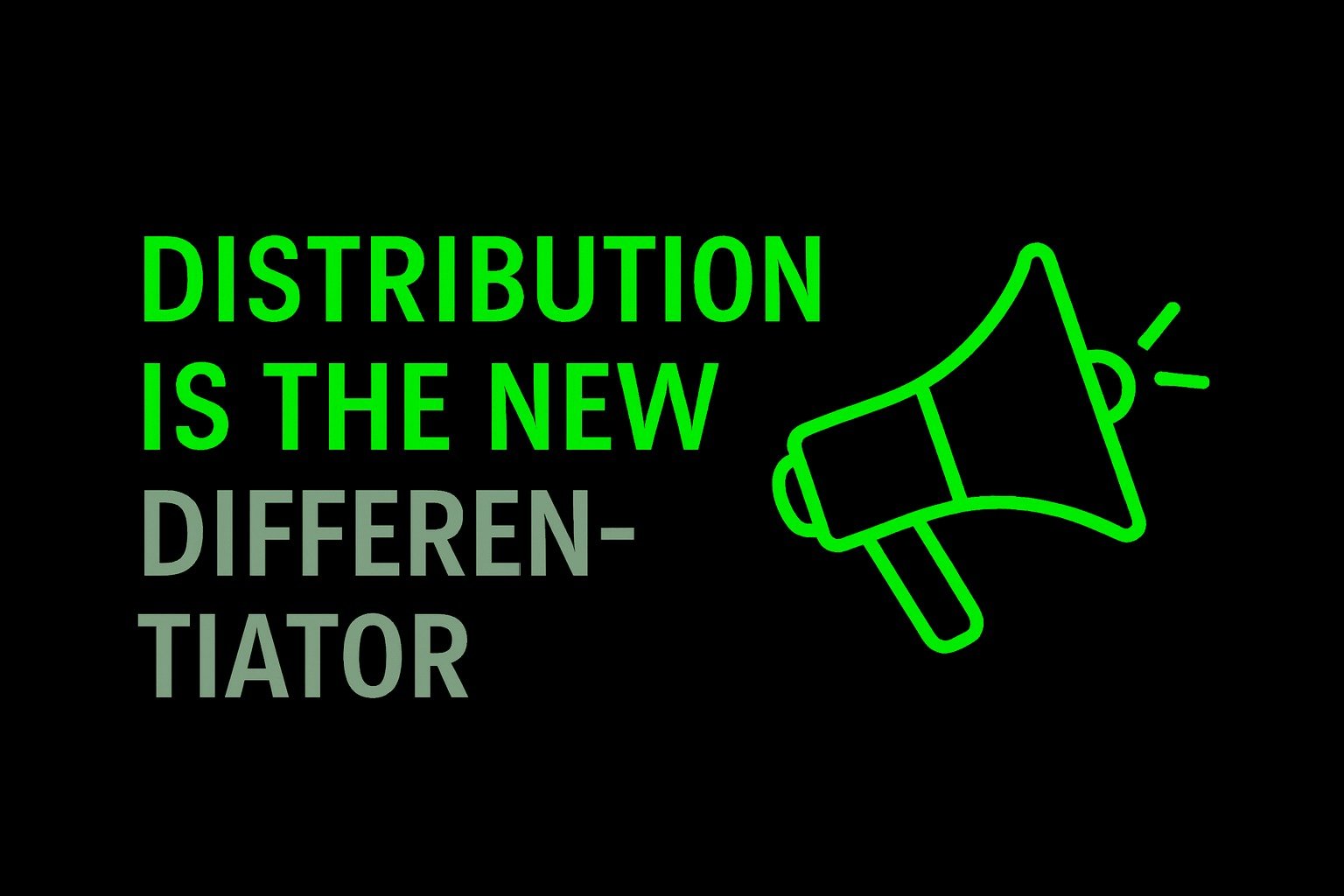 Distribution Is the New Differentiator