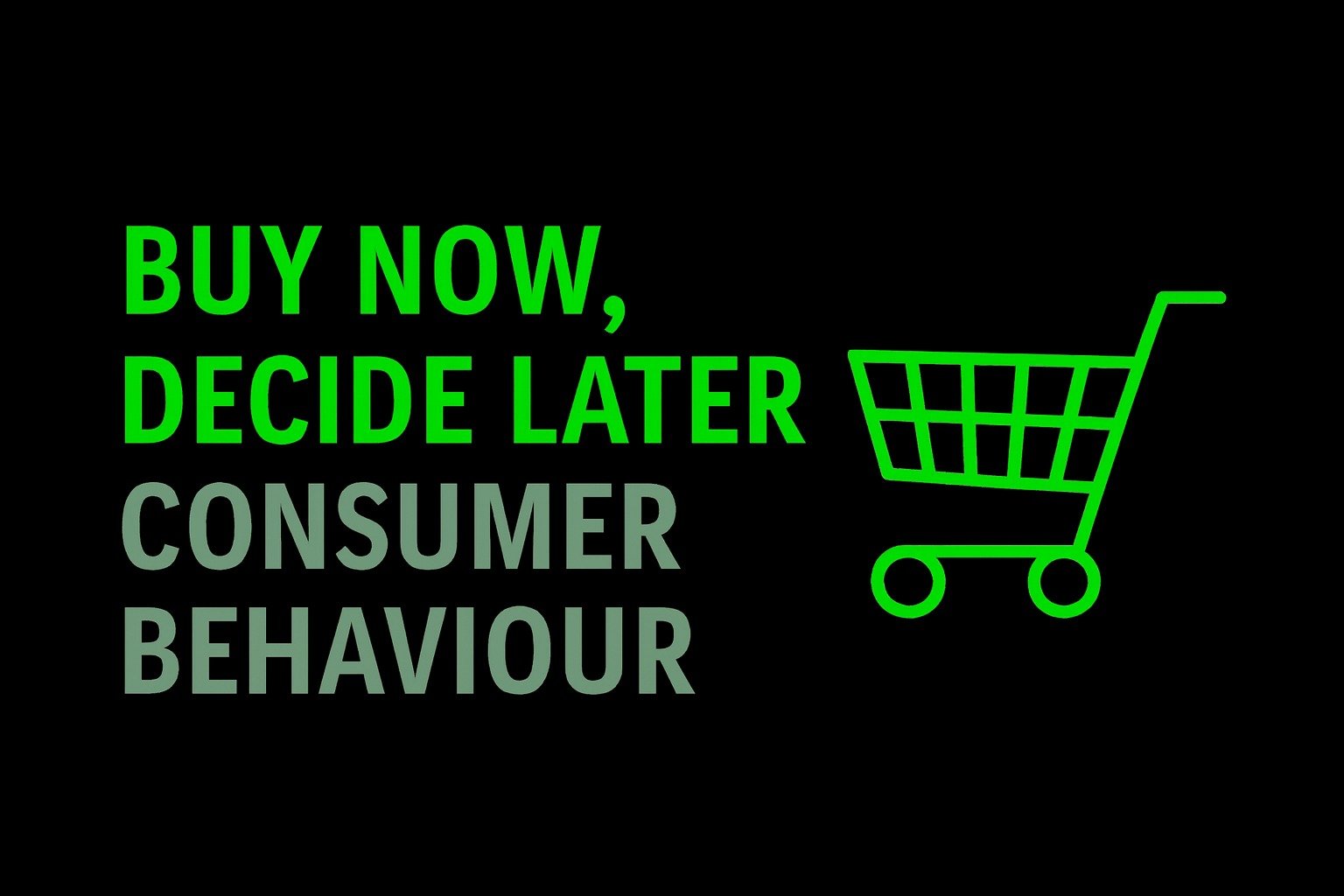 Buy Now, Decide Later” Consumer Behaviour