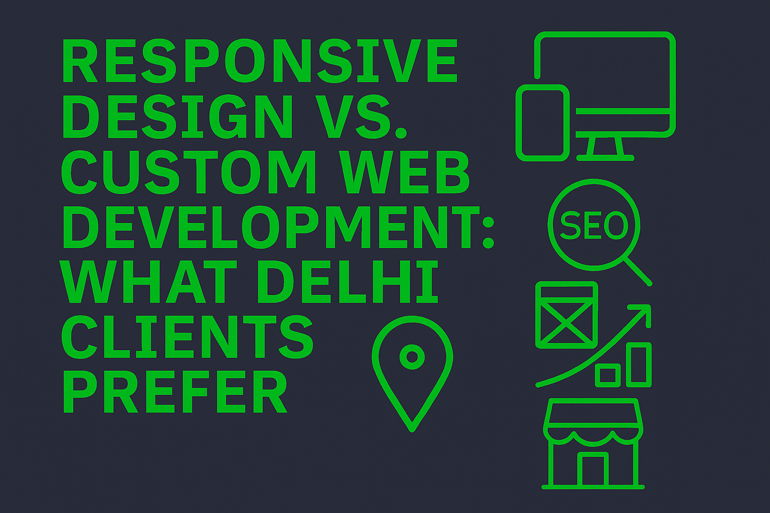 Responsive Design vs. Custom Web Development: What Delhi Clients Prefer