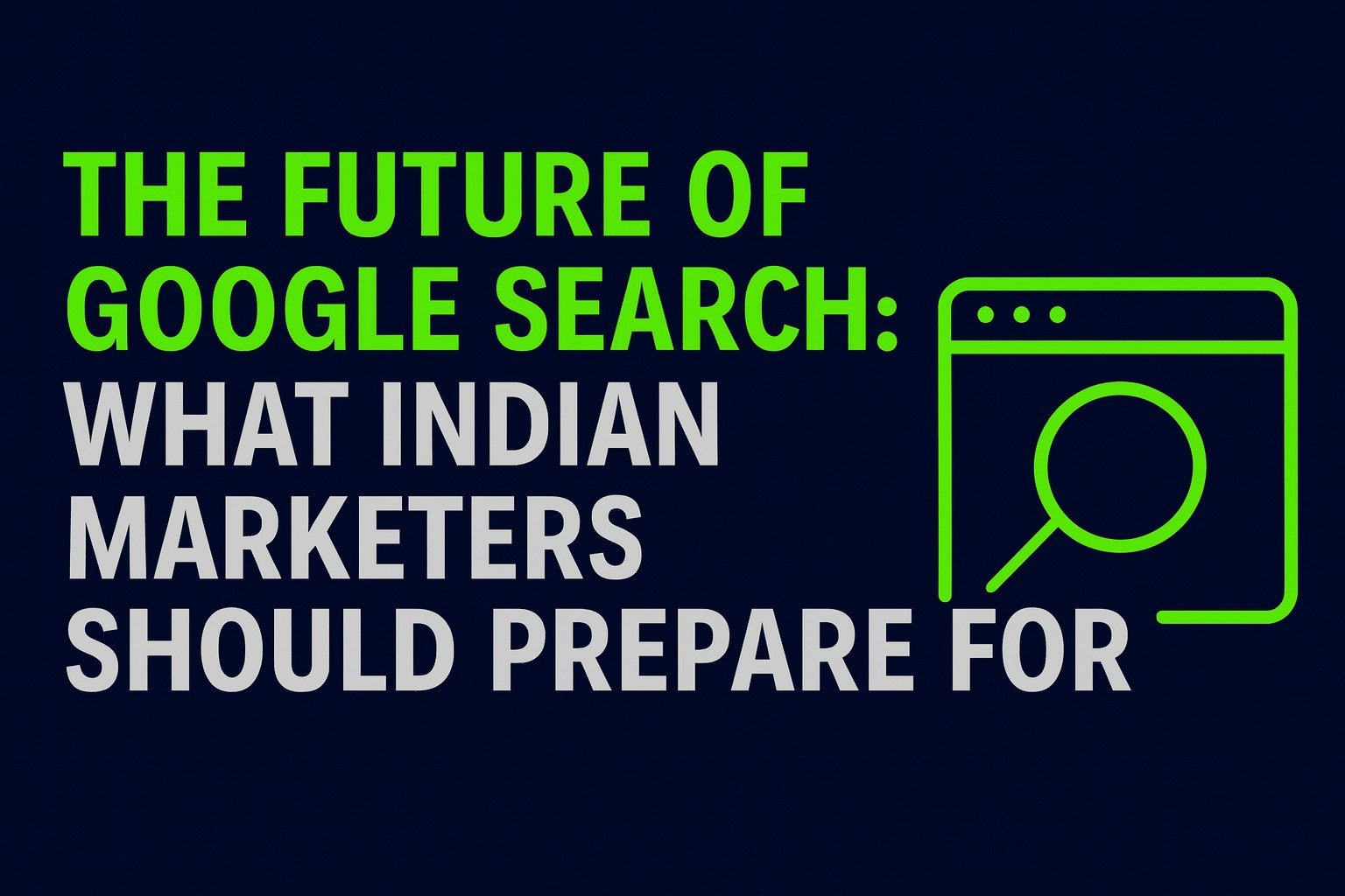 The Future of Google Search: What Indian Marketers Should Prepare For
